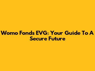 Womo Fonds EVG: Your Guide To A Secure Future