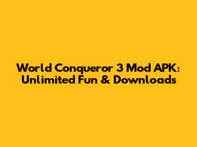 World Conqueror 3 Mod APK: Unlimited Fun & Downloads