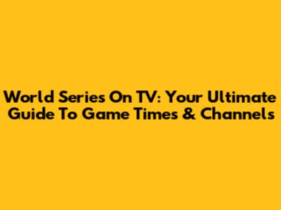 World Series On TV: Your Ultimate Guide To Game Times & Channels