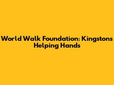 World Walk Foundation: Kingston's Helping Hands