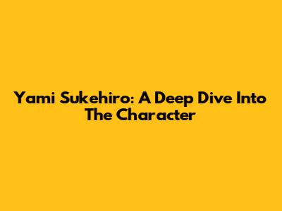 Yami Sukehiro: A Deep Dive Into The Character