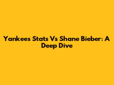 Yankees Stats Vs Shane Bieber: A Deep Dive