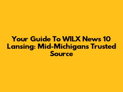 Your Guide To WILX News 10 Lansing: Mid-Michigan's Trusted Source