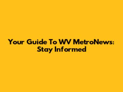 Your Guide To WV MetroNews: Stay Informed