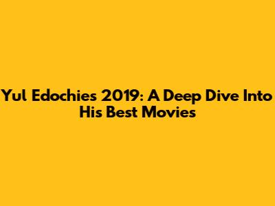 Yul Edochie's 2019: A Deep Dive Into His Best Movies