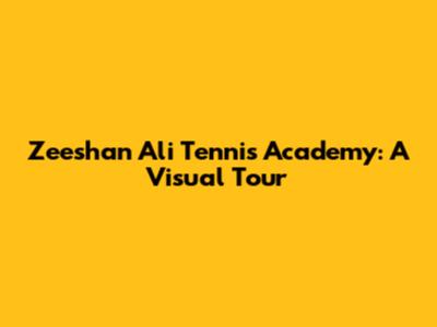 Zeeshan Ali Tennis Academy: A Visual Tour