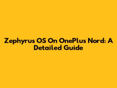 Zephyrus OS On OnePlus Nord: A Detailed Guide