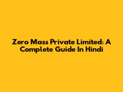 Zero Mass Private Limited: A Complete Guide In Hindi