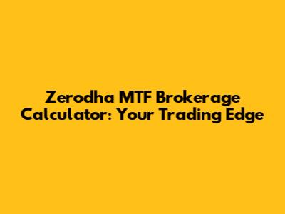Zerodha MTF Brokerage Calculator: Your Trading Edge