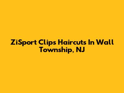 ZiSport Clips Haircuts In Wall Township, NJ