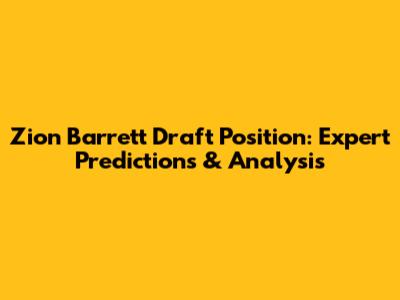 Zion Barrett Draft Position: Expert Predictions & Analysis